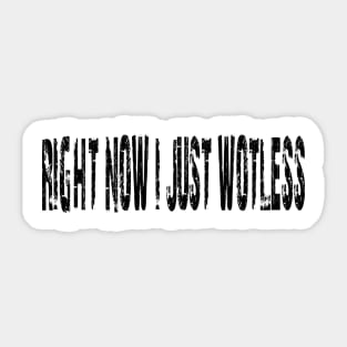 RIGHT NOW I JUST WOTLESS - IN BLACK - FETERS AND LIMERS – CARIBBEAN EVENT DJ GEAR Sticker